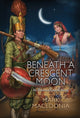 Beneath a Crescent Moon, An Ottoman Empire Novel 9781945146558 Mark Macedonia