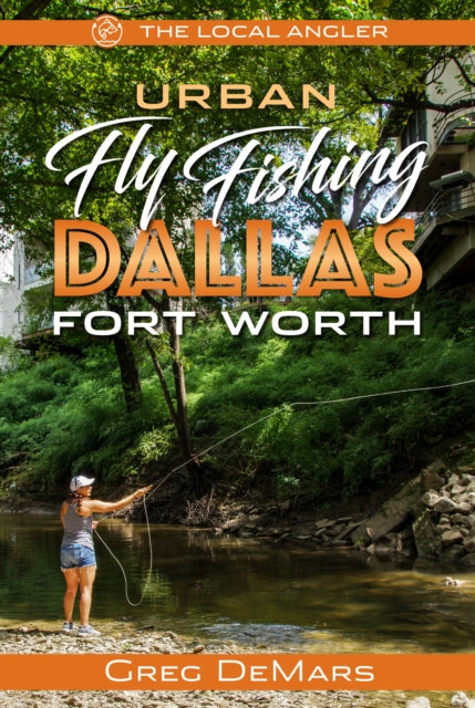 Book cover of: Urban Fly Fishing Dallas - Fort Worth