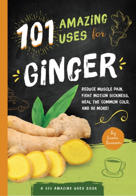Book cover of: 101 Amazing Uses For Ginger. By: Susan Branson