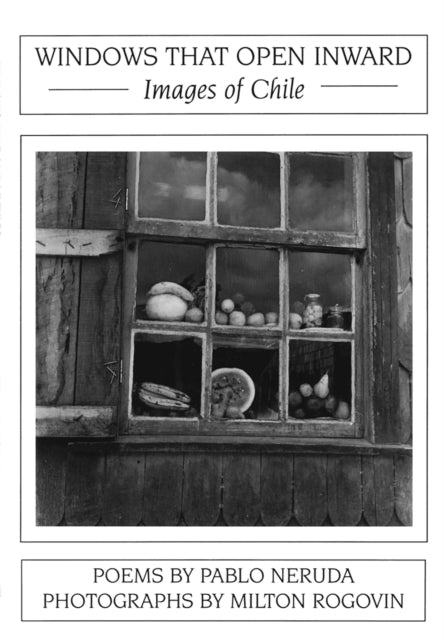 Book cover of: Windows That Open Inward: Images of Chile. By: Pablo Neruda