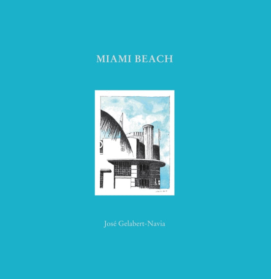 Miami Beach, Jose Gelabert-Navia (World’s great cities) 9781946226754 Riera Ojeda