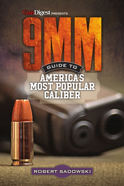 Book cover of: 9MM - Guide to America's Most Popular Caliber. By: Robert Sadowski
