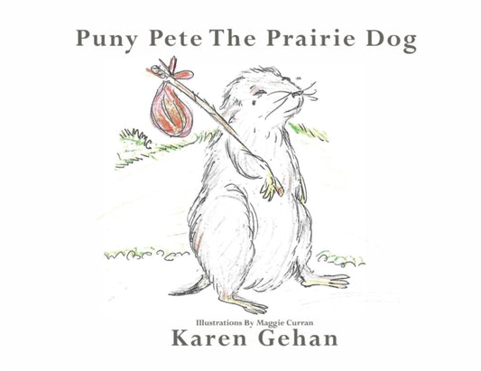Book cover of: Puny Pete the Prairie Dog. By: Karen Gehan