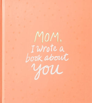 Mom, I Wrote a Book about You