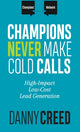 Book cover of: Champions Never Make Cold Calls. By: Danny Creed