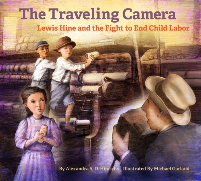 Book cover of: Travelling Camera - Lewis Hine and the Fight to End Child Labor. By: Alexandra S. D. Hinrichs