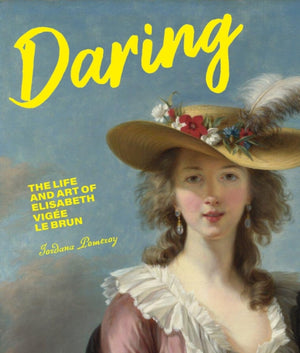 Daring, The Life and Art of Elisabeth Vig e Le Brun