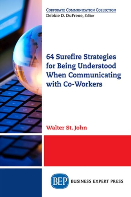 Book cover of: 64 Surefire Strategies for Being Understood When Communicating with Co-Workers. By: Walter St John