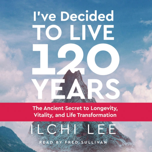 Book cover of: I'Ve Decided to Live 120 Years - Audiobook. By: Ilchi Lee