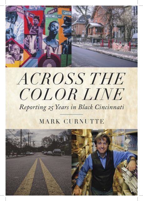 Book cover of: Across the Color Line – Reporting 25 Years in Black Cincinnati. By: Mark Curnutte