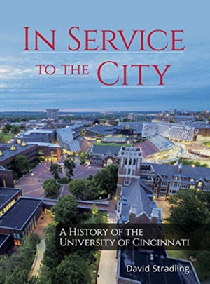 In Service to the City – A History of the University of Cincinnati