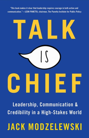 Talk Is Chief, Leadership, Communication, and Credibility in a High-Stakes World