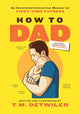 Book cover of: How to Dad. By: T. M. Detwiler