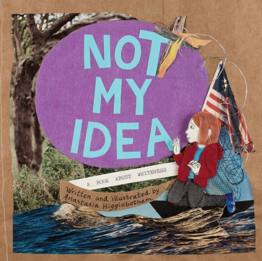 Book cover of: Not My Idea. By: Anastasia Higginbotham