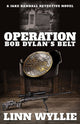 Book cover of: Operation Bob Dylan's Belt. By: Linn Wyllie