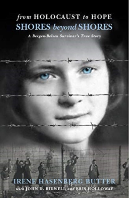 Shores Beyond Shores: From Holocaust to Hope - A Bergen-Belsen Survivor's True Story 9781948585330 Irene Hasenberg Butter