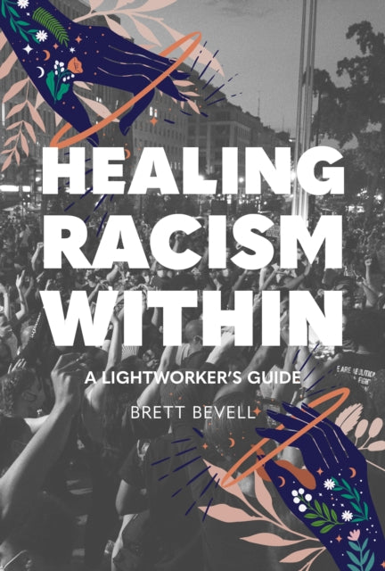 Book cover of: Healing Racism Within. By: Brett Bevell