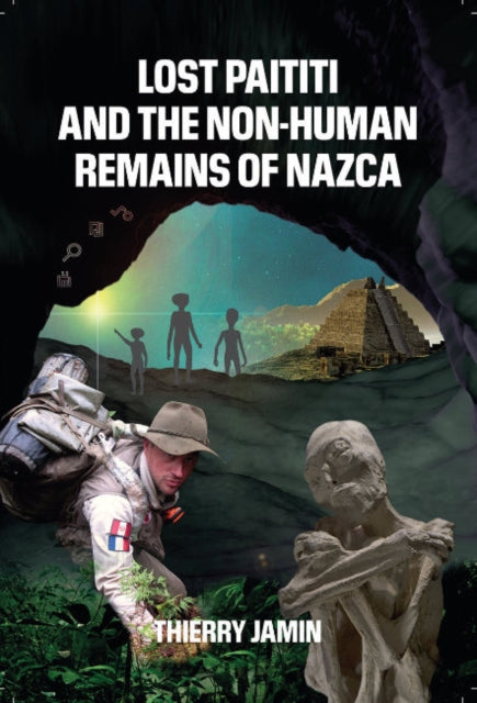 Book cover of: Lost Paititi and the Non-Human Remains of Nazca. By: Thierry Jamin