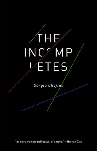Book cover of: Incompletes. By: Sergio Chejfec