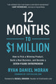 Book cover of: 12 Months to $1 Million. By: Ryan Daniel Moran