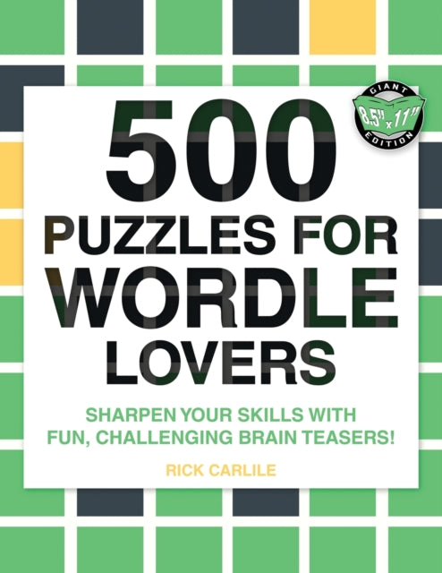 500 Puzzles for Wordle Lovers, Sharpen Your Skills with Fun, Challenging Brain Teasers! 9781949117257 Rick Carlile