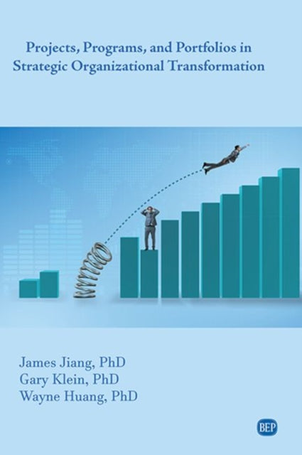 Book cover of: Projects, Programs, and Portfolios in Strategic Organizational Transformation. By: James Jiang