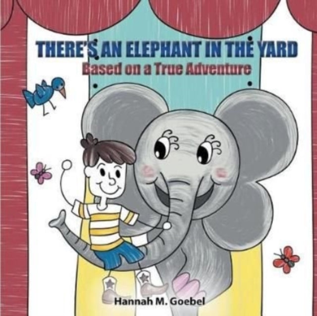 Book cover of: There's an Elephant in the Yard. By: Hannah Goebel