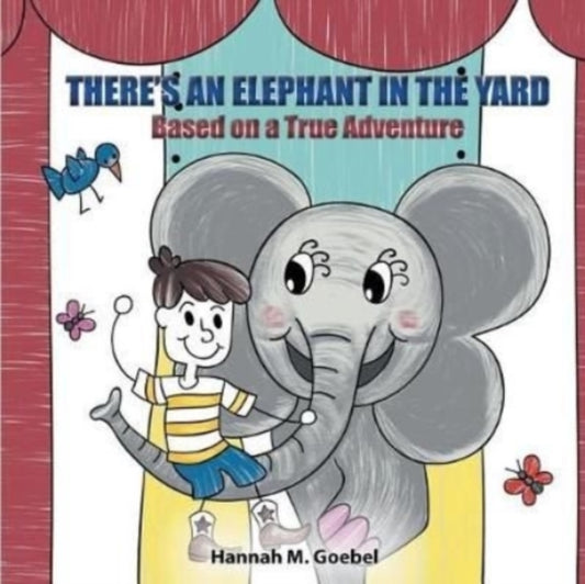 Book cover of: There's an Elephant in the Yard. By: Hannah Goebel