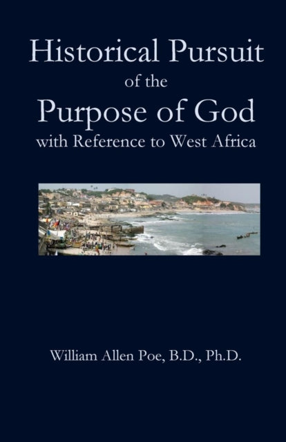 Book cover of: Historical Pursuit of the Purpose of God with Reference to West Africa. By: William Allen Poe