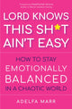 Book cover of: Lord Knows This Sh*t Ain't Easy