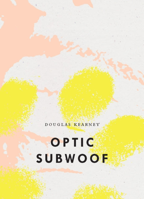 Book cover of: Optic Subwoof. By: Douglas Kearney