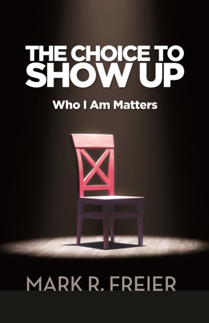 Book cover of: Choice to Show Up. By: Mark Freier