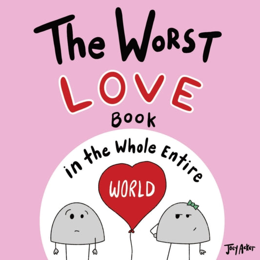 Book cover of: Worst Love Book in the Whole Entire World. By: Joey Acker
