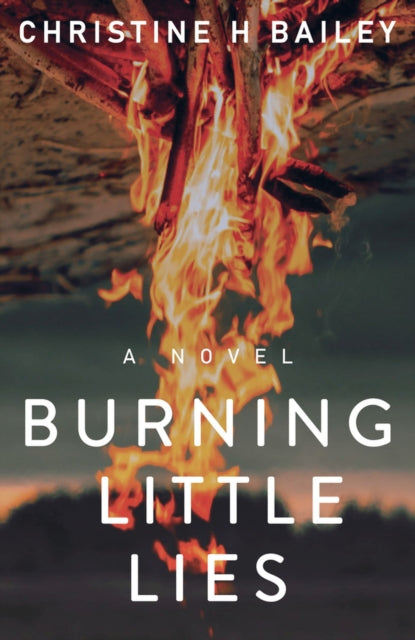 Book cover of: Burning Little Lies. By: Christine H. Bailey
