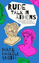 Book cover of: Rude Talk in Athens. By: Mark Haskell Smith