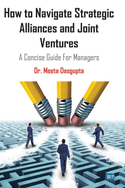Book cover of: How to Navigate Strategic Alliances and Joint Ventures. By: Meeta Dasgupta