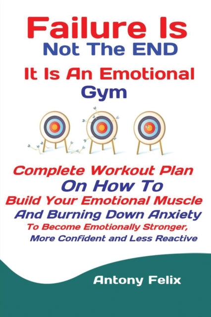 Book cover of: Failure Is Not The END It Is An Emotional Gym