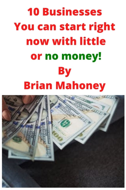 Book cover of: 10 Businesses You can start right now with little or no money!