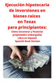Book cover of: Ejecucion hipotecaria de inversiones en bienes raices en Texas para principiantes