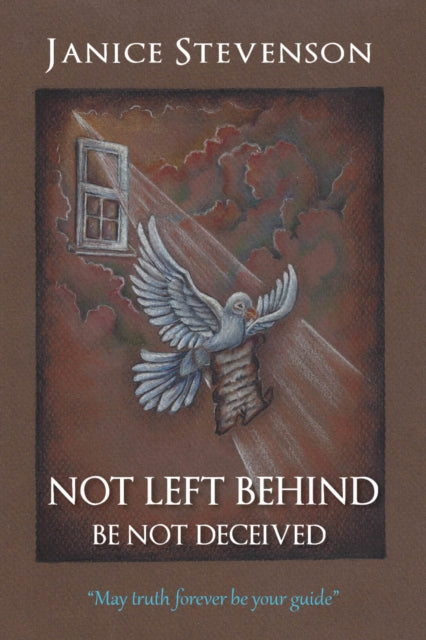 Book cover of: Not Left Behind - Be Not Deceived. By: Janice Stevenson