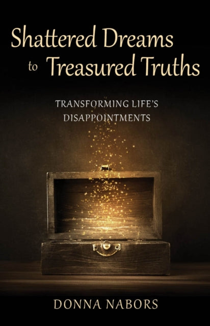 Book cover of: Shattered Dreams to Treasured Truths. By: Donna Nabors