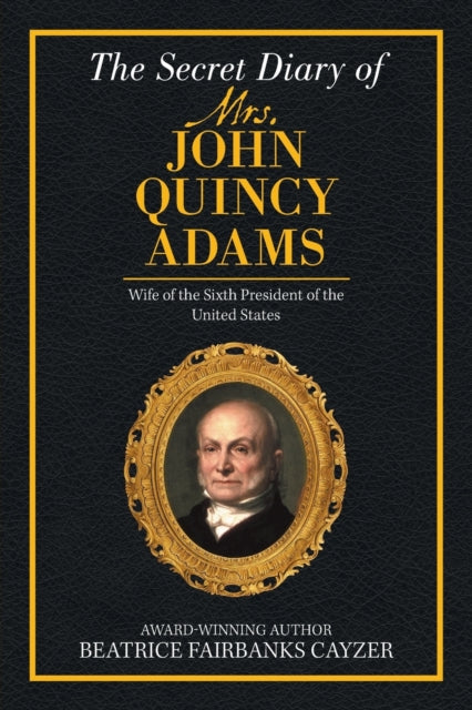 Book cover of: Secret Diary of Mrs. John Quincy Adams. By: Beatrice Cayzer