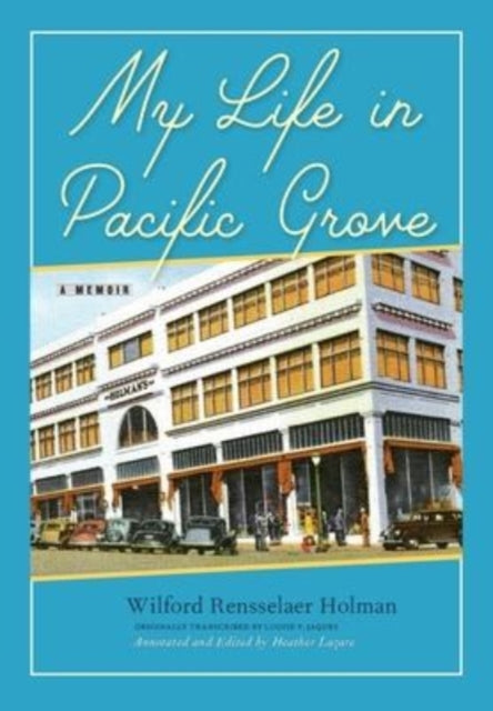 Book cover of: My Life in Pacific Grove. By: Wilford Rensselaer Holman