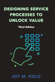 Book cover of: Designing Service Processes to Unlock Value. By: Joy M. Field