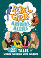 Book cover of: Rebel Girls Animal Allies: 25 Tales of Women Working with Wildlife. By: Rebel Girls