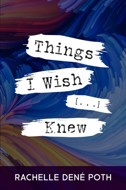 Book cover of: Things I Wish [...] Knew. By: Rachelle Dené Poth