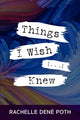 Book cover of: Things I Wish [...] Knew. By: Rachelle Dené Poth