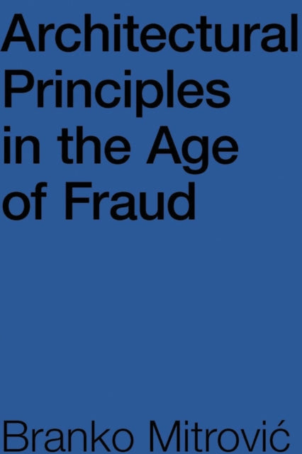 Book cover of: Architectural Principles in the Age of Fraud. By: Branko Mitrović