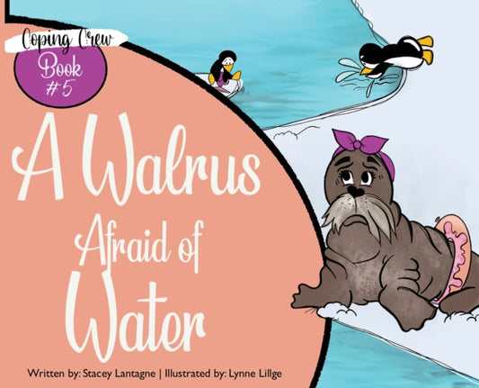 Book cover of: Walrus Afraid of Water. By: Stacey Lantagne