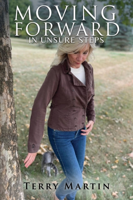 Book cover of: Moving Forward In Unsure Steps. By: Terry Martin